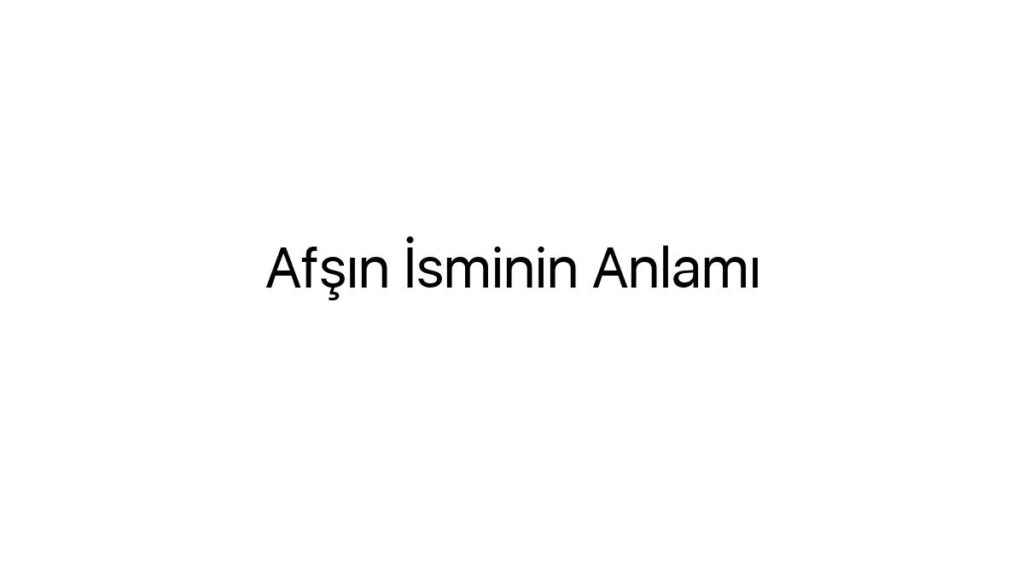 afsin-isminin-anlami-39778