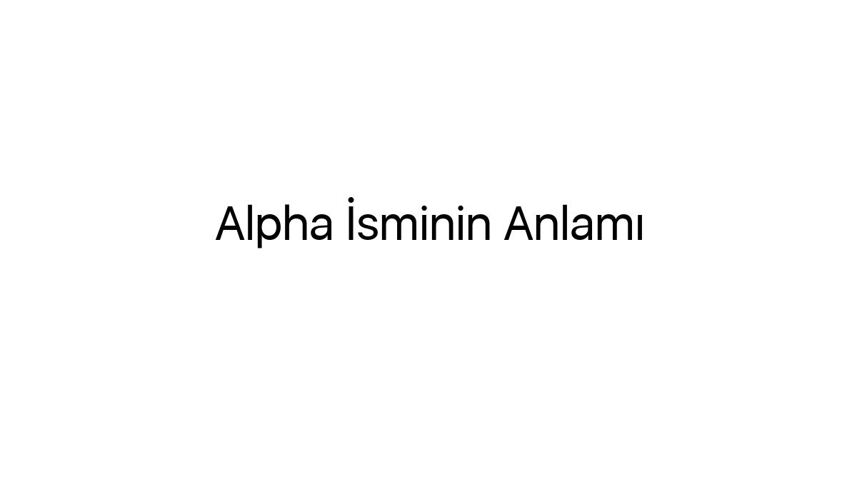 alpha-isminin-anlami-26216