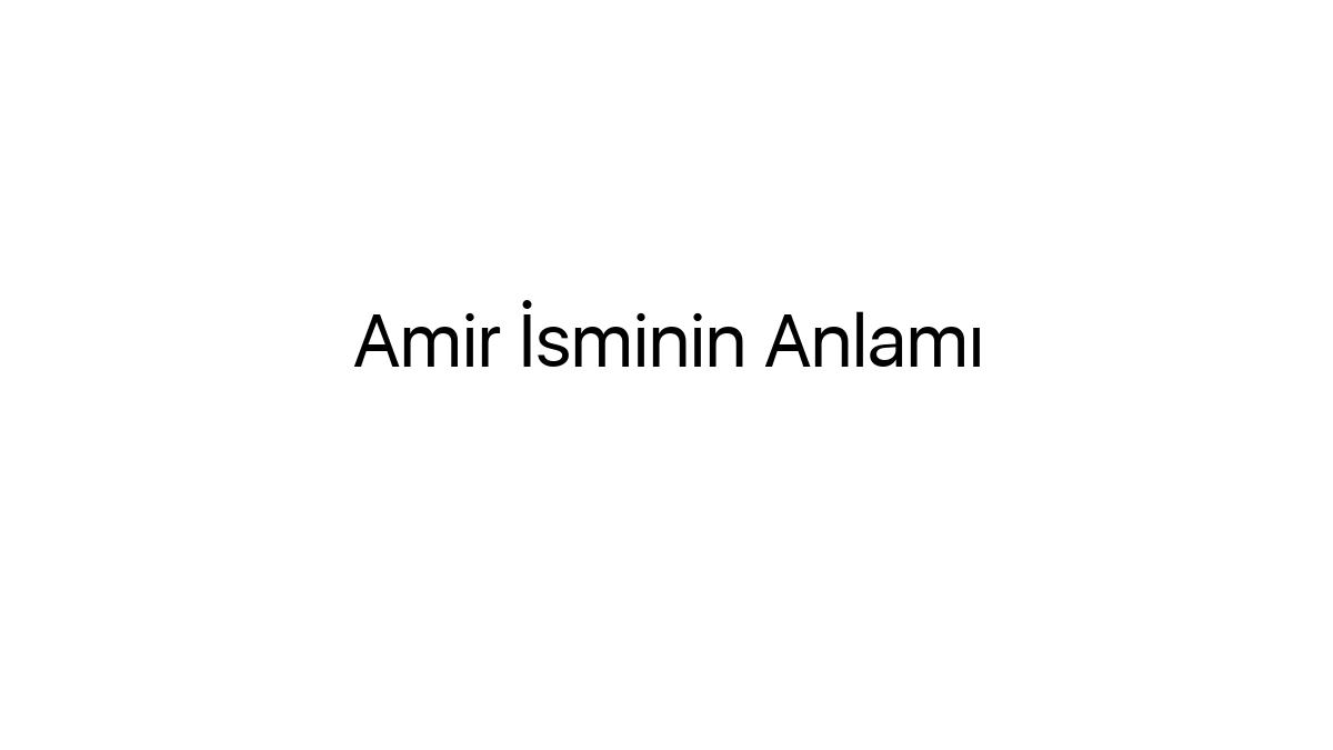 amir-isminin-anlami-58993