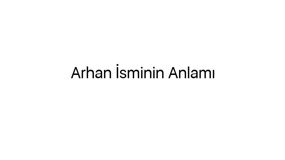 arhan-isminin-anlami-78435