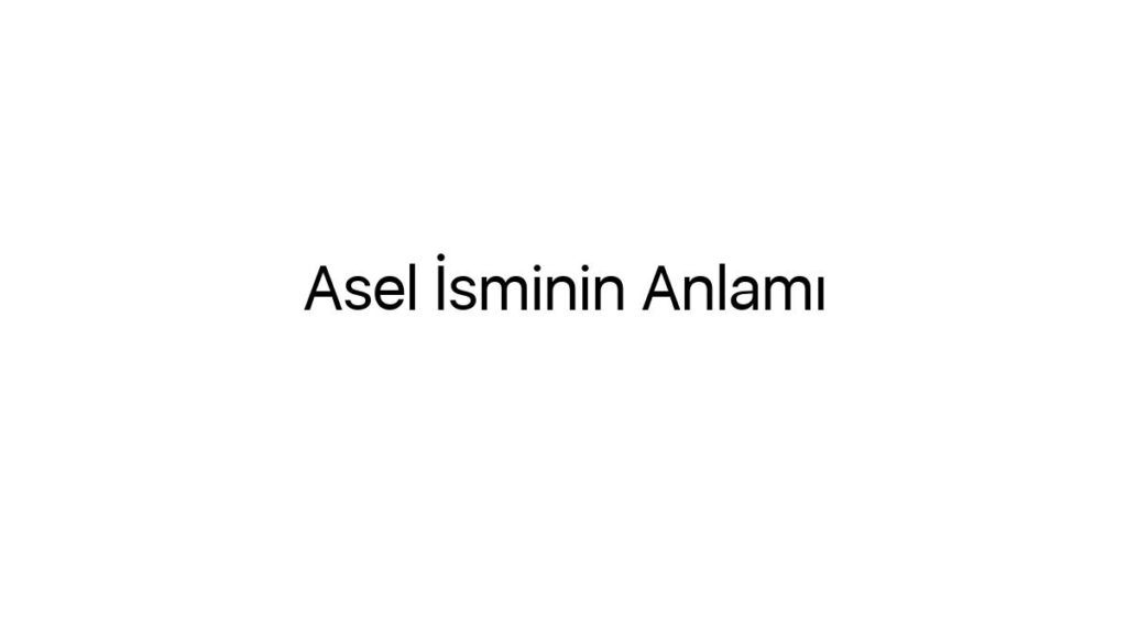 asel-isminin-anlami-79913