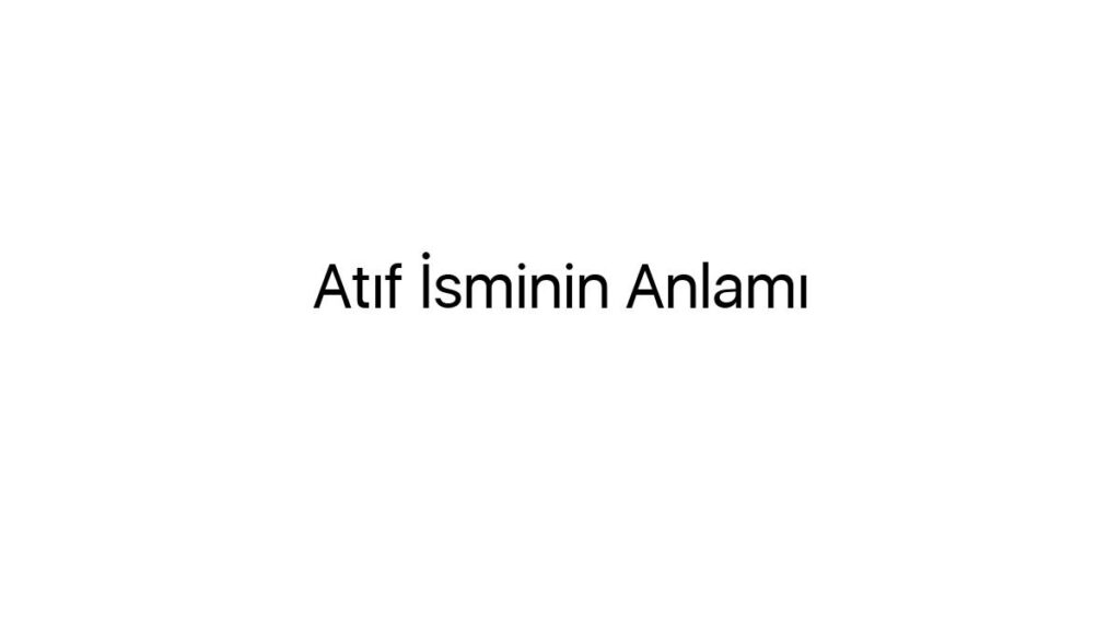 atif-isminin-anlami-49975