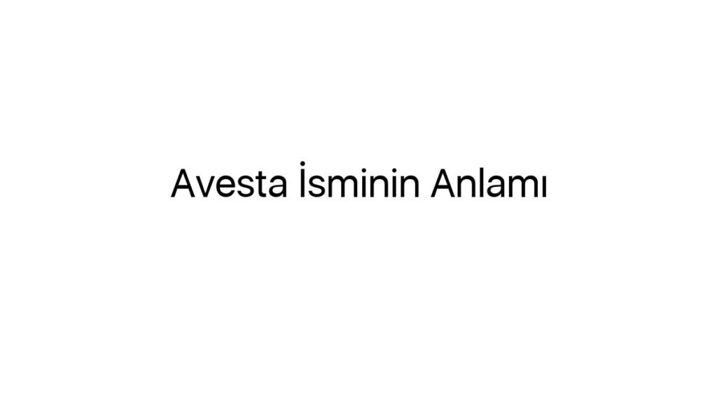 avesta-isminin-anlami-45901