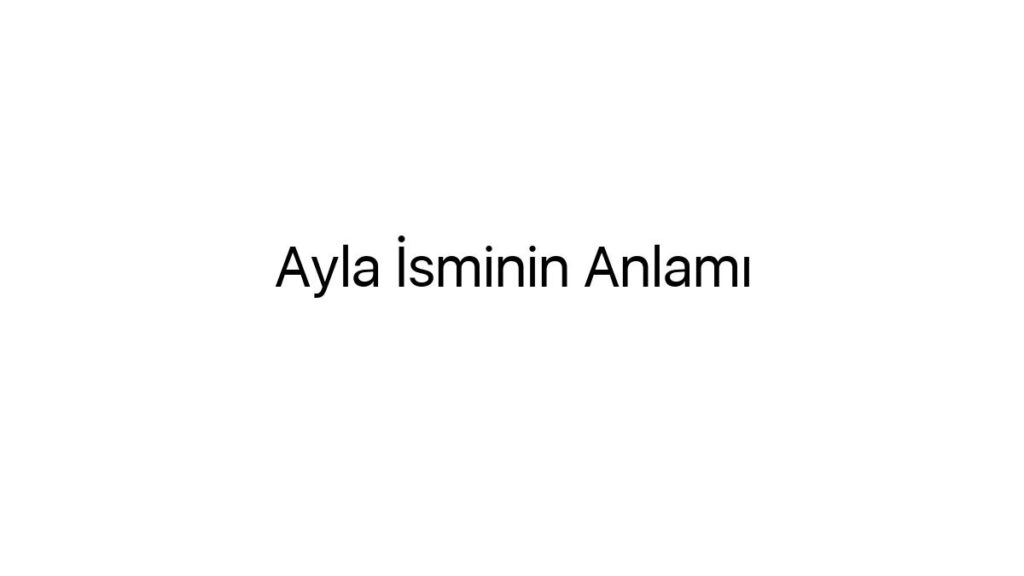 ayla-isminin-anlami-95241