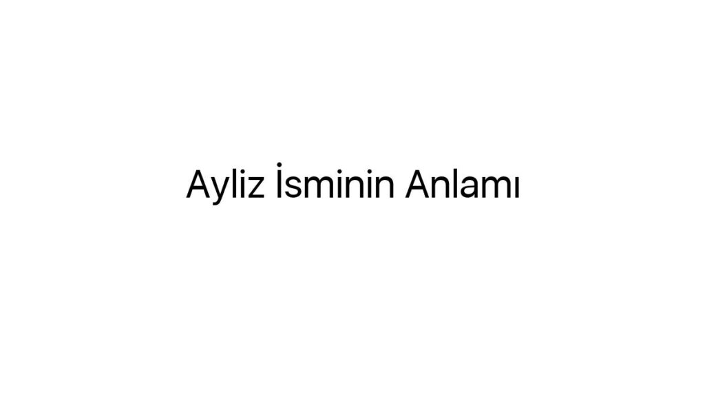 ayliz-isminin-anlami-31152