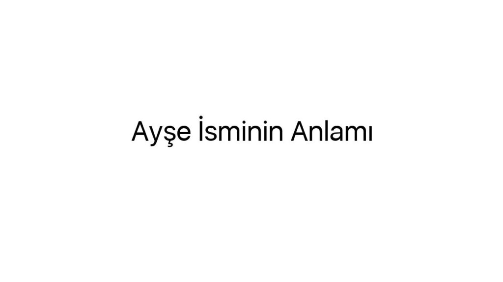 ayse-isminin-anlami-57405