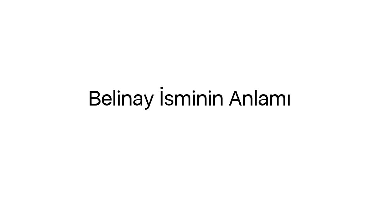 belinay-isminin-anlami-74065