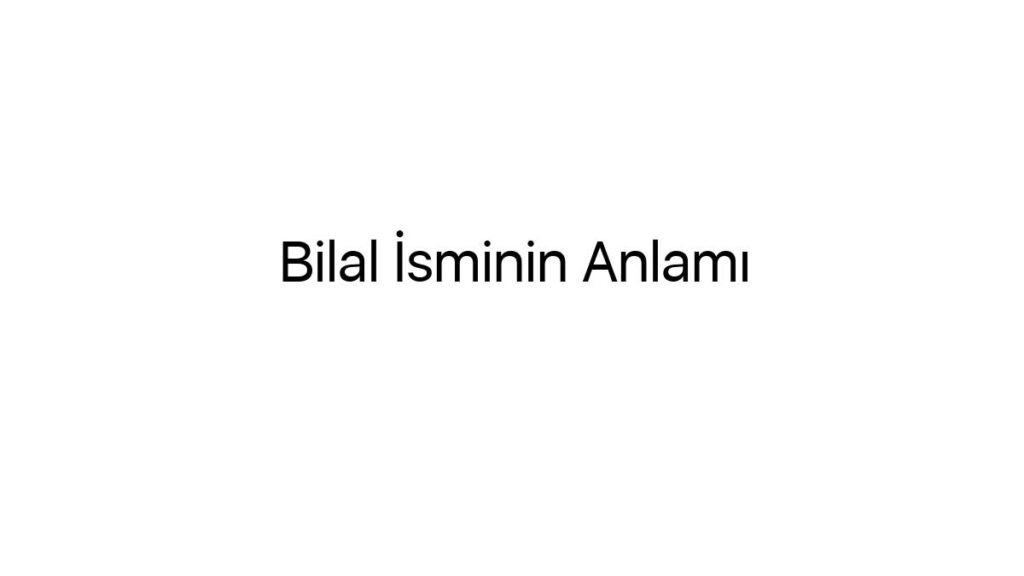 bilal-isminin-anlami-2967