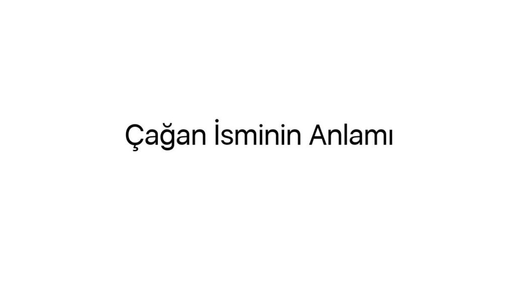 cagan-isminin-anlami-65657