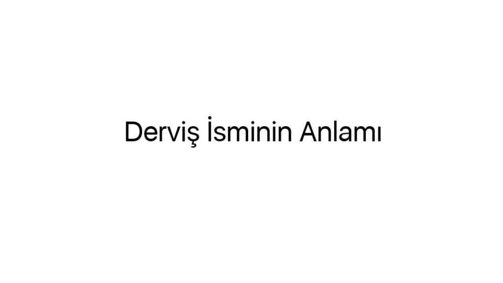 dervis-isminin-anlami-60214
