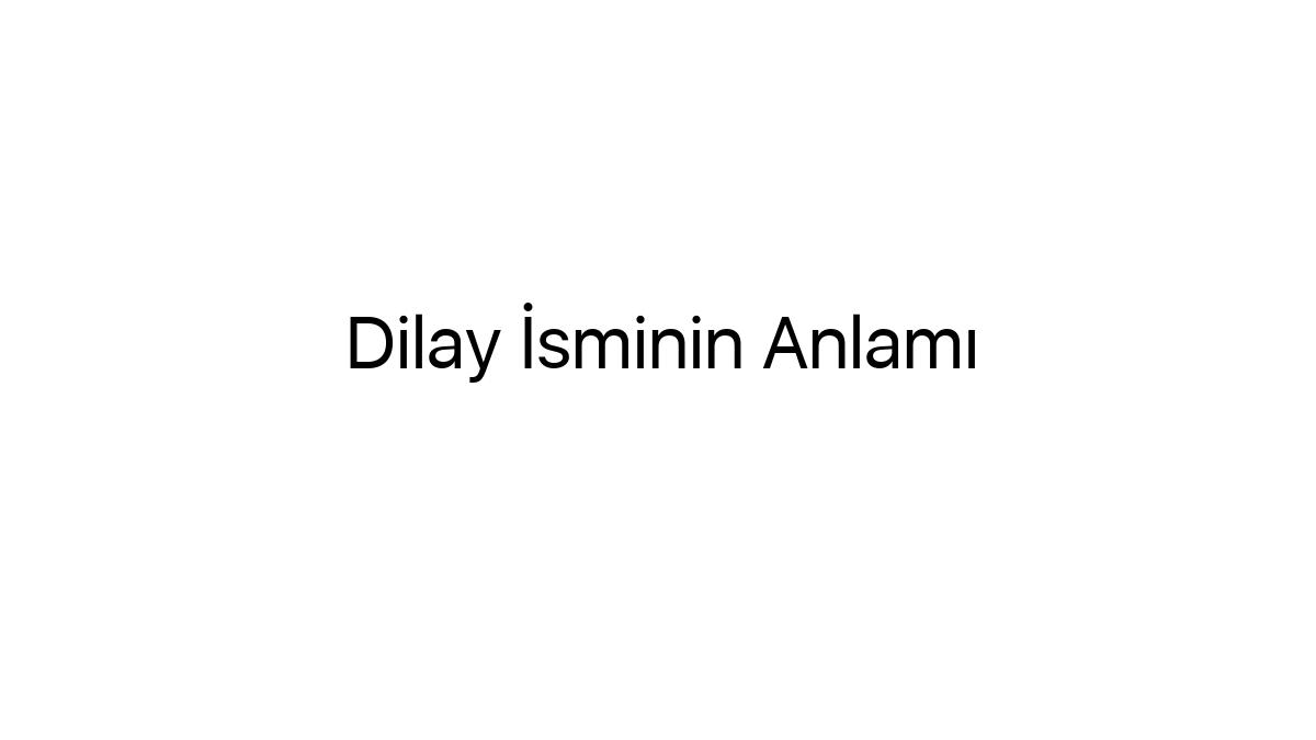dilay-isminin-anlami-93589