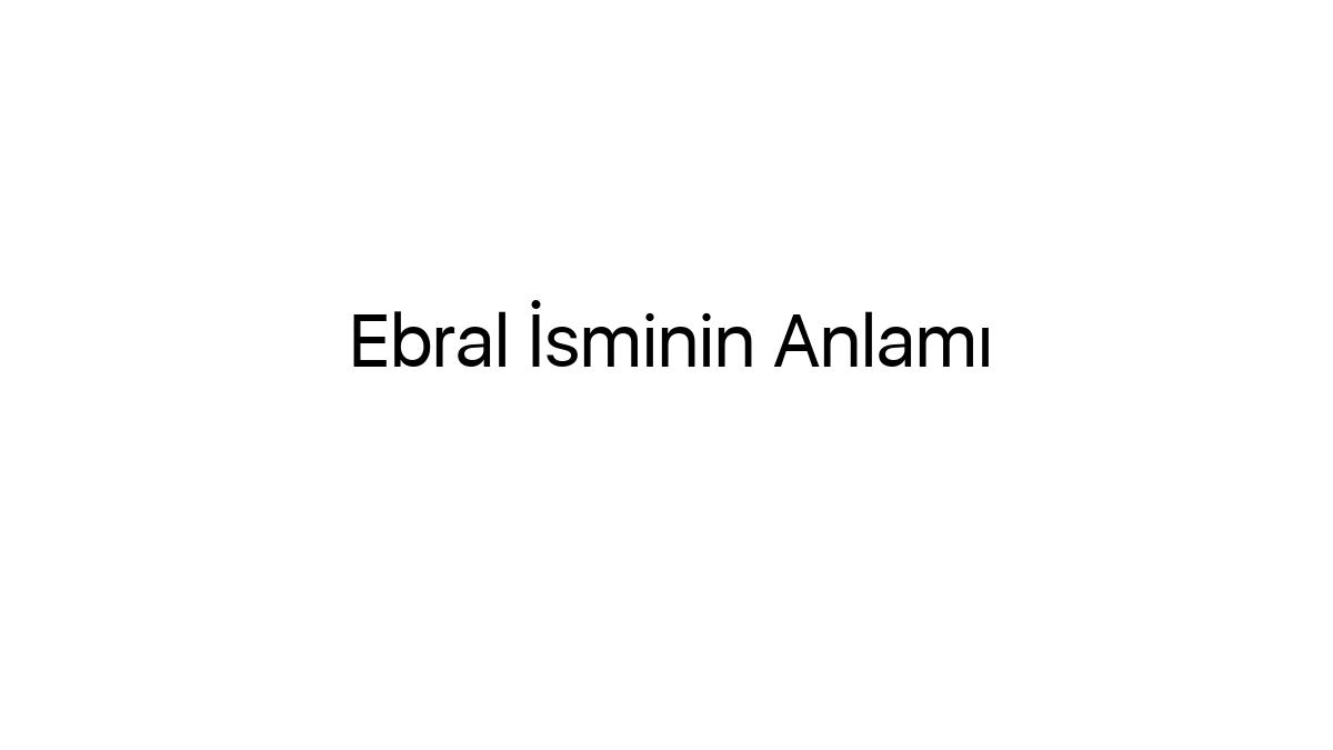 ebral-isminin-anlami-90966