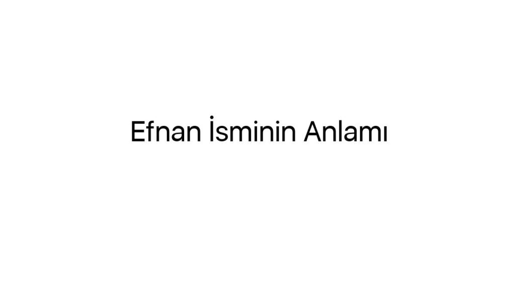 efnan-isminin-anlami-46464