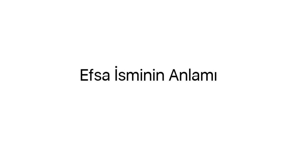 efsa-isminin-anlami-28214