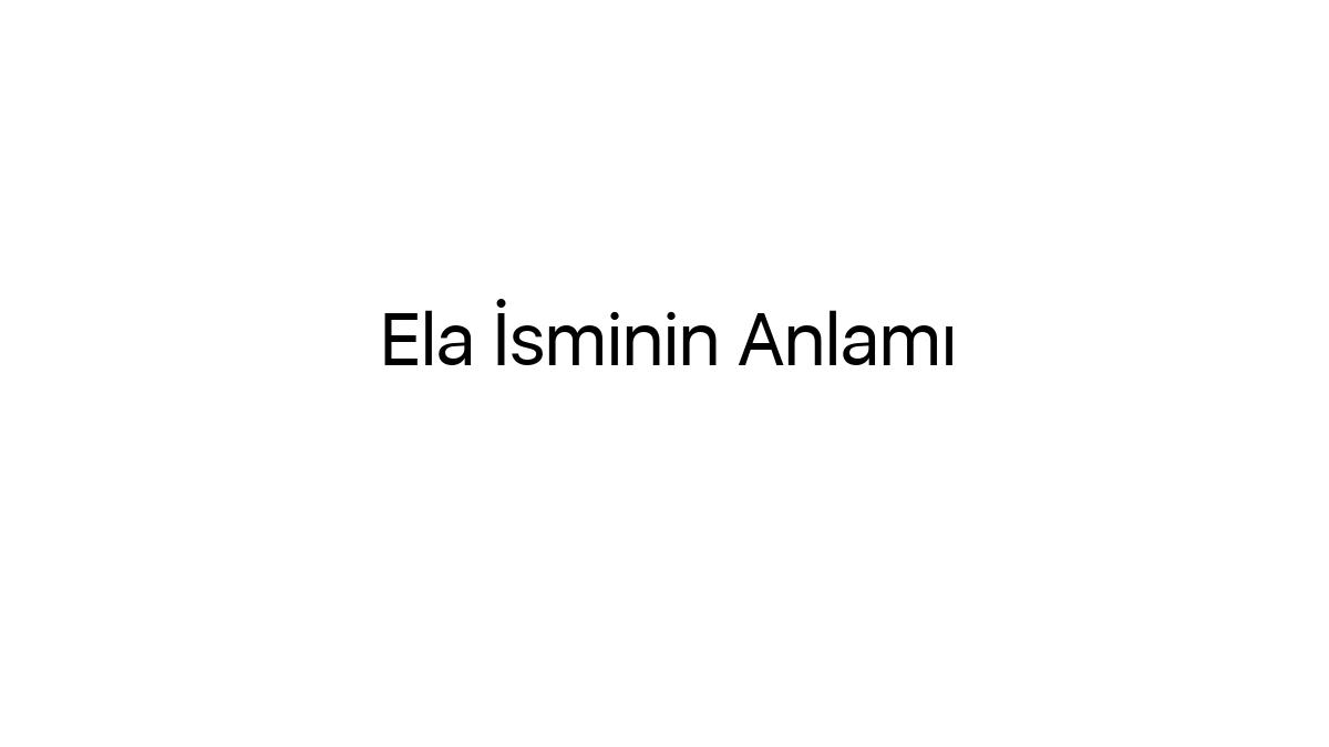 ela-isminin-anlami-97184