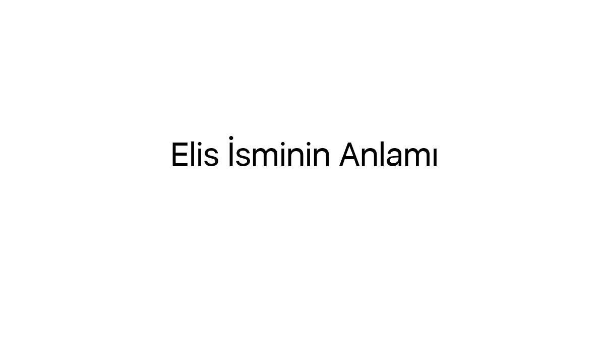 elis-isminin-anlami-28416