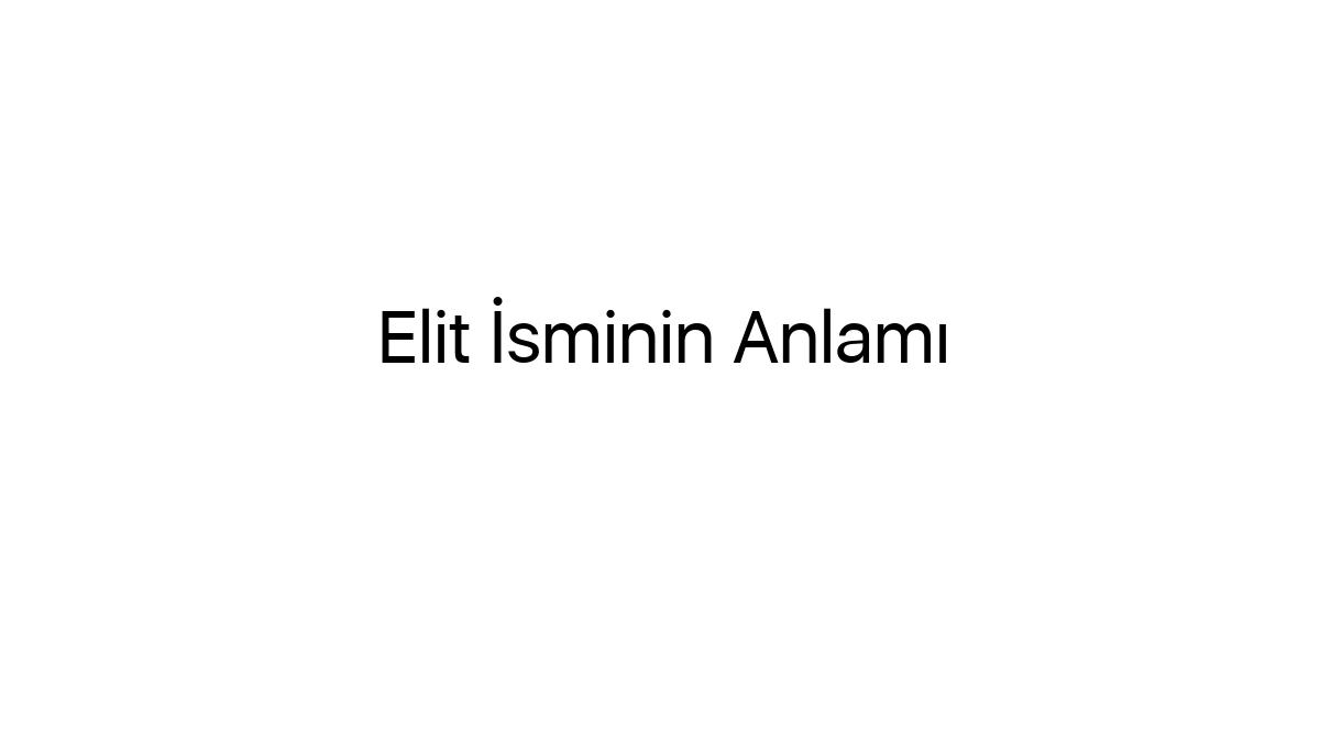 elit-isminin-anlami-29068