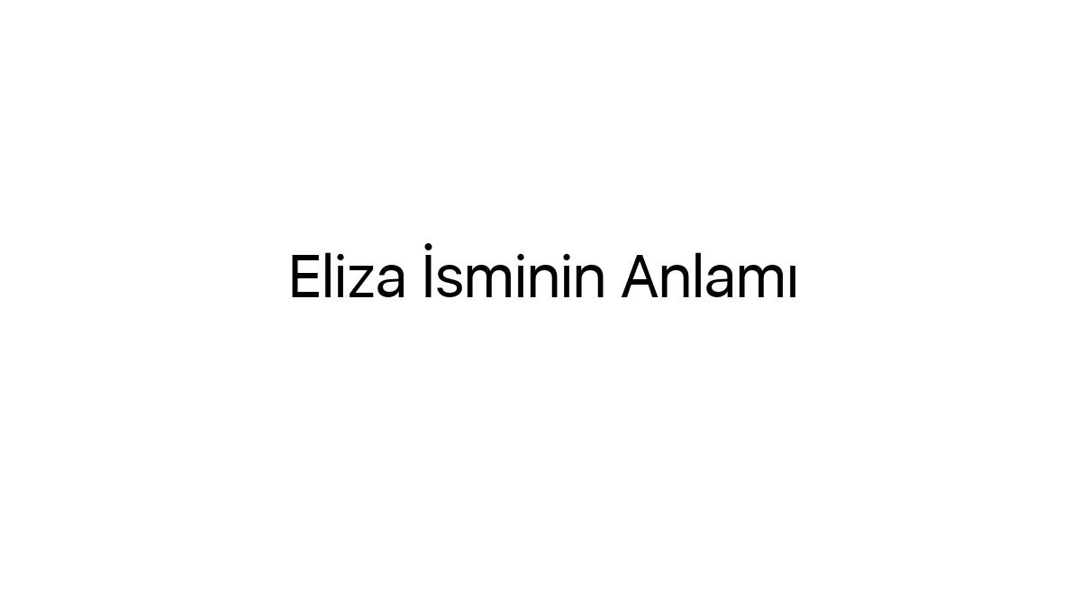eliza-isminin-anlami-72578