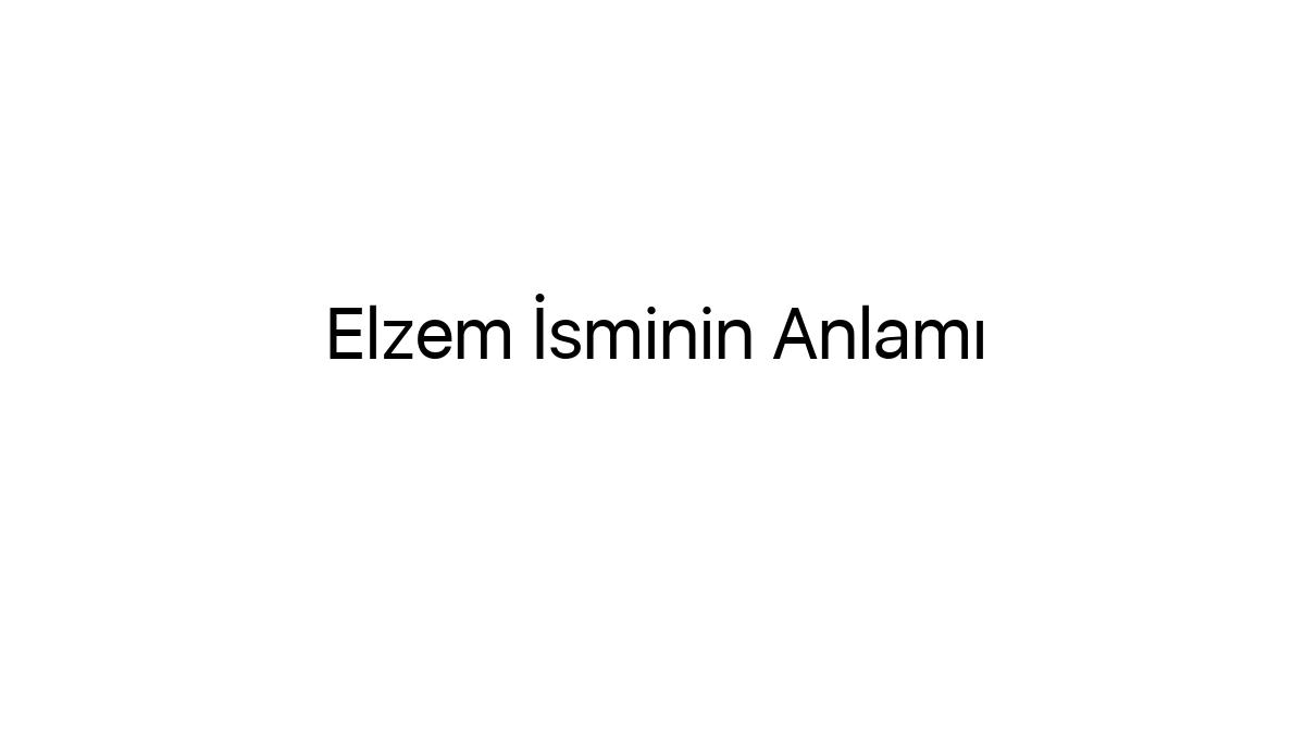 elzem-isminin-anlami-57136