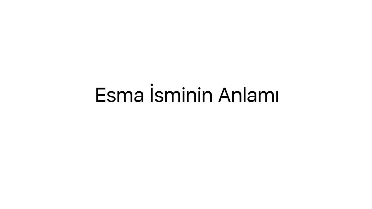 esma-isminin-anlami-77798