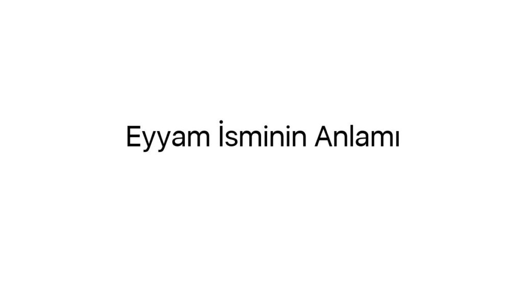 eyyam-isminin-anlami-11364