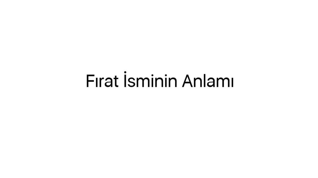 firat-isminin-anlami-82091