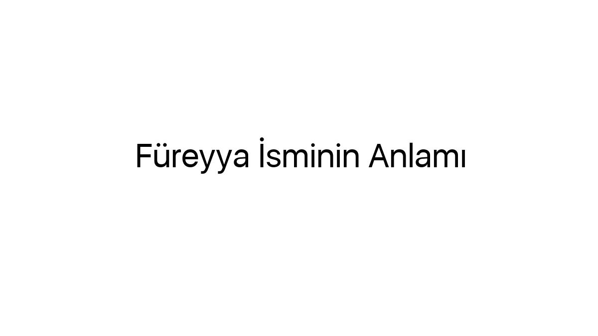 fureyya-isminin-anlami-45068