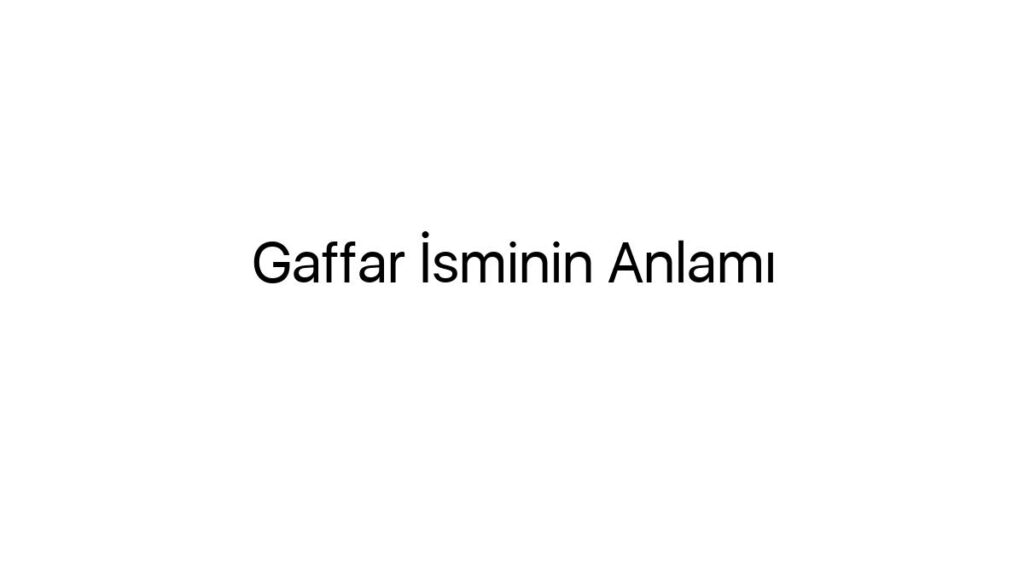 gaffar-isminin-anlami-77328