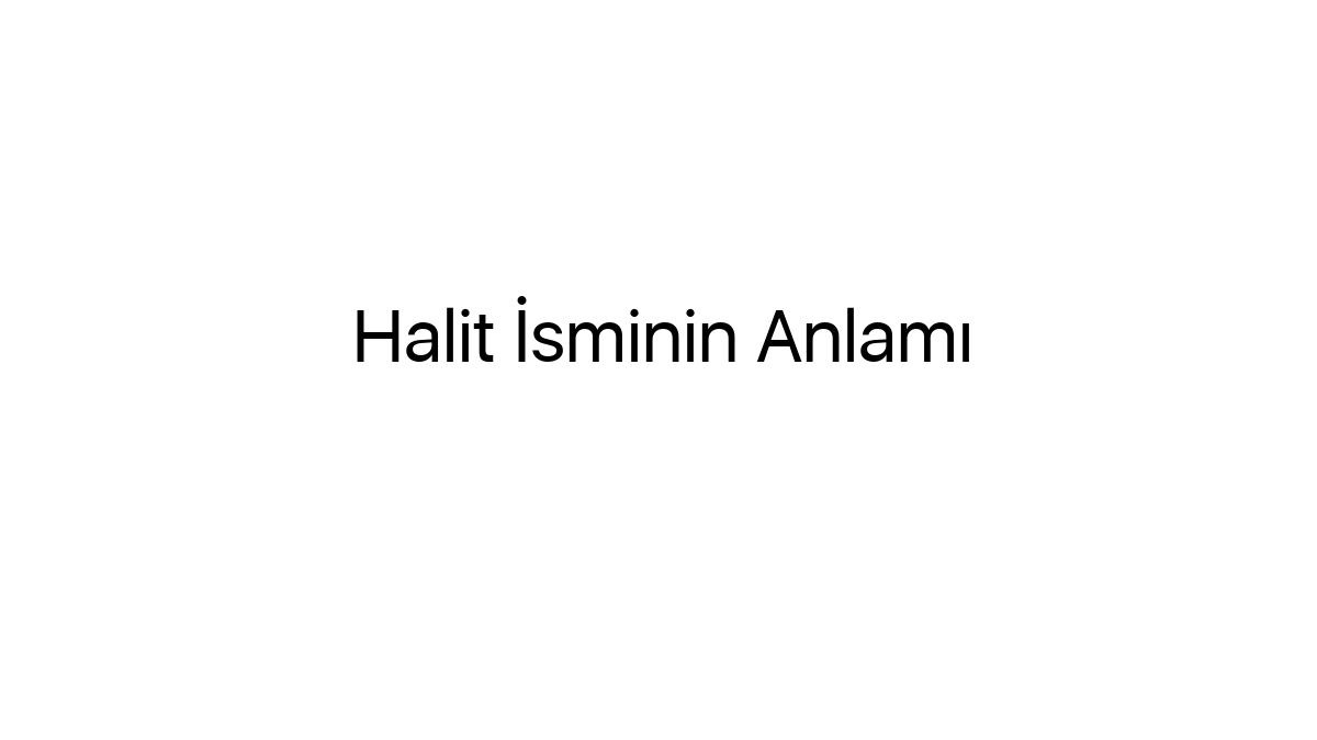halit-isminin-anlami-69545