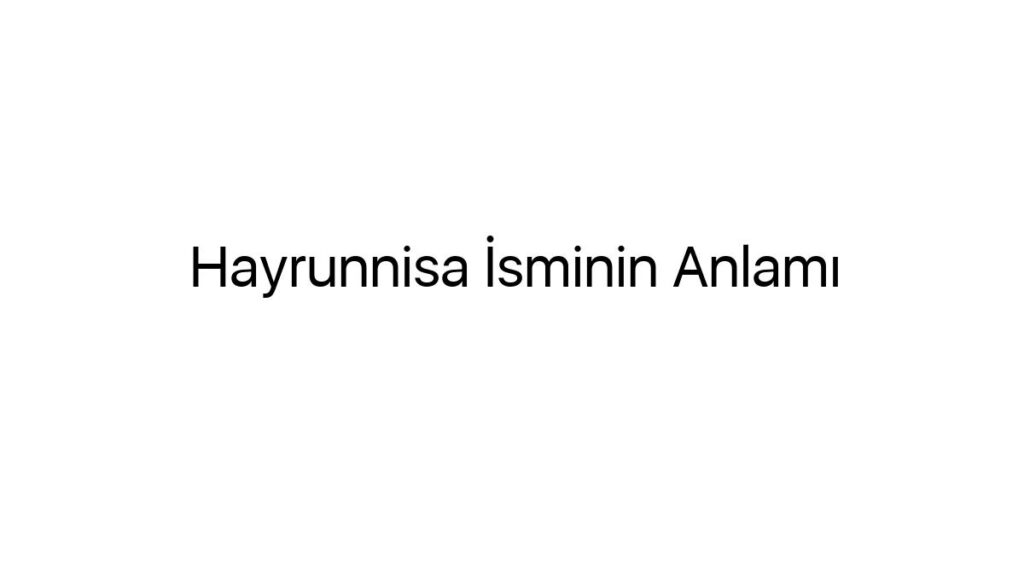 hayrunnisa-isminin-anlami-4382