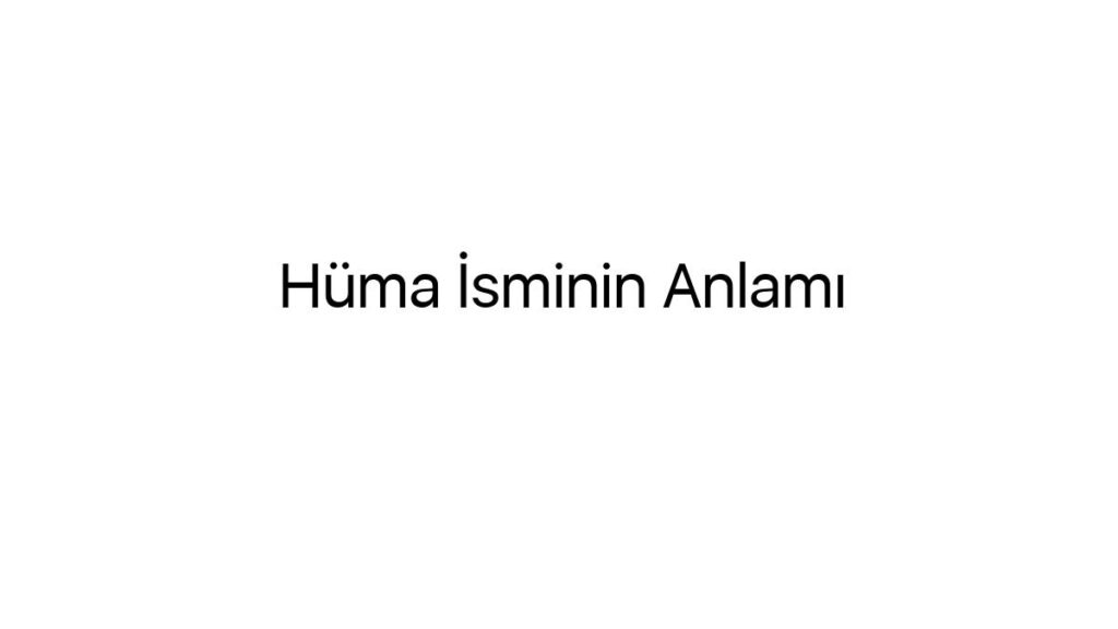 huma-isminin-anlami-91223
