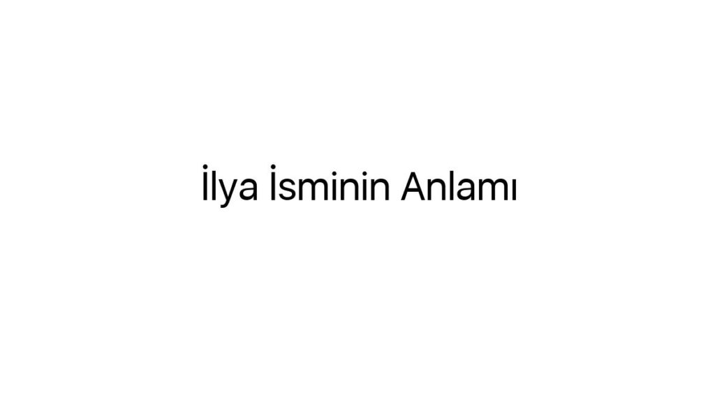 ilya-isminin-anlami-69030