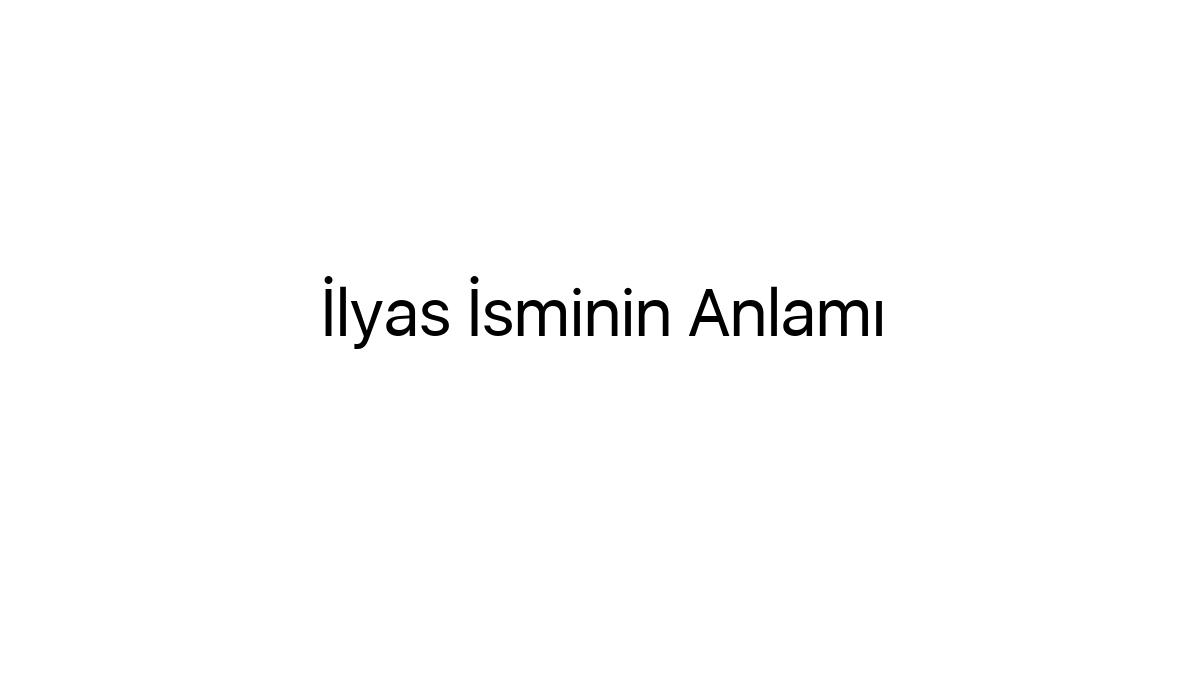 ilyas-isminin-anlami-50892