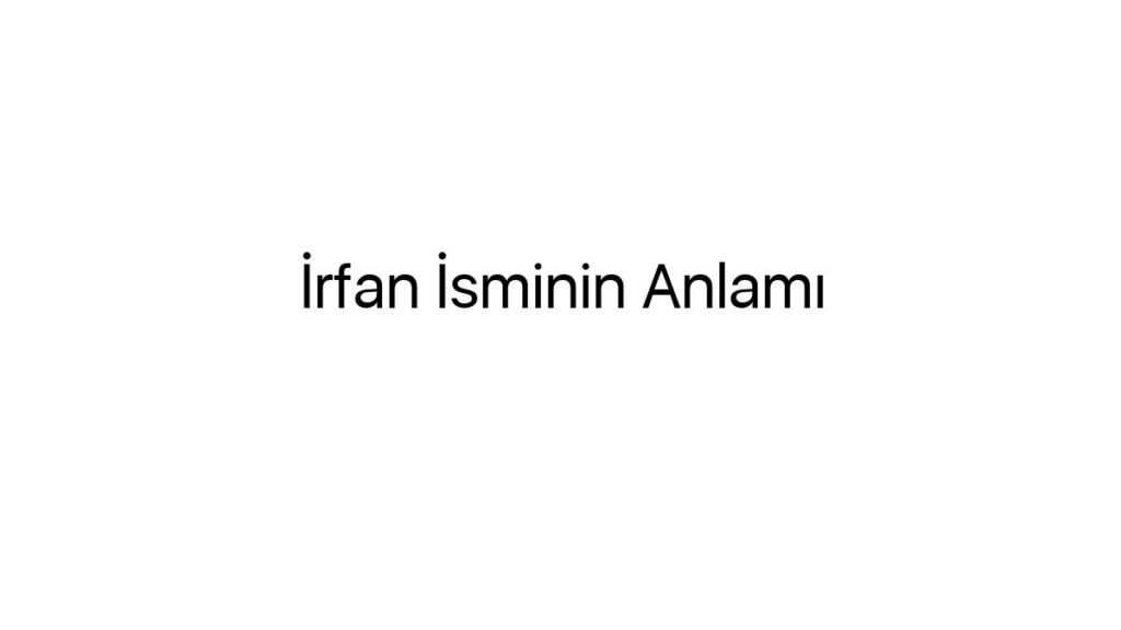 irfan-isminin-anlami-40031
