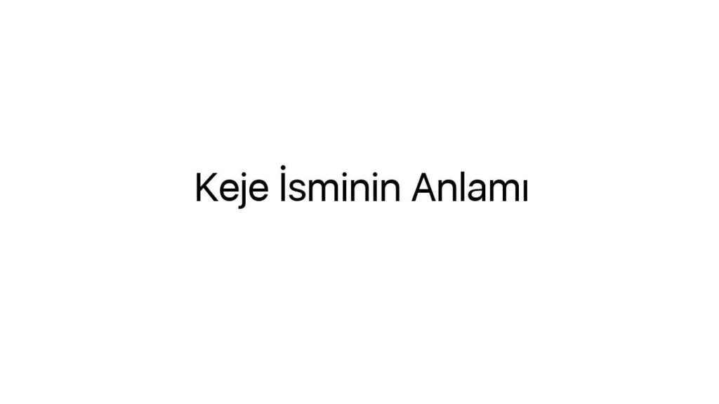 keje-isminin-anlami-94152