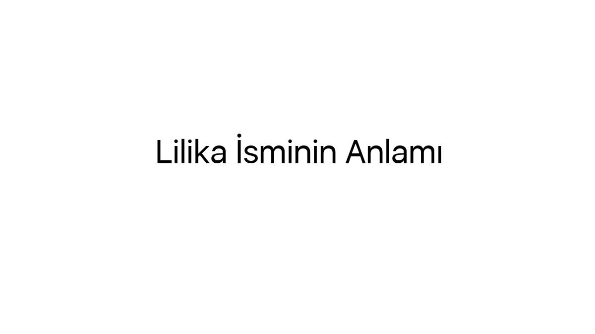lilika-isminin-anlami-45492
