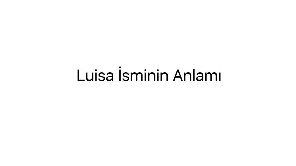 luisa-isminin-anlami-62759