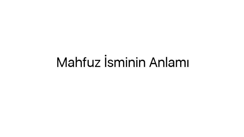 mahfuz-isminin-anlami-53562