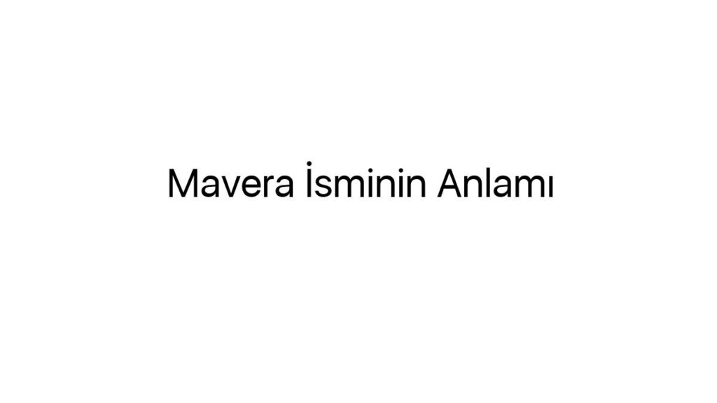 mavera-isminin-anlami-87435