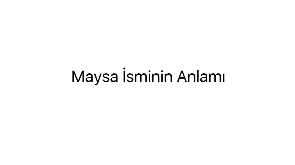maysa-isminin-anlami-86713
