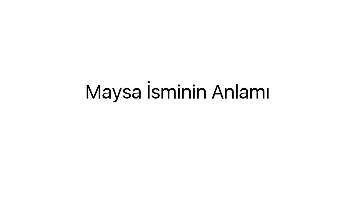 maysa-isminin-anlami-86713