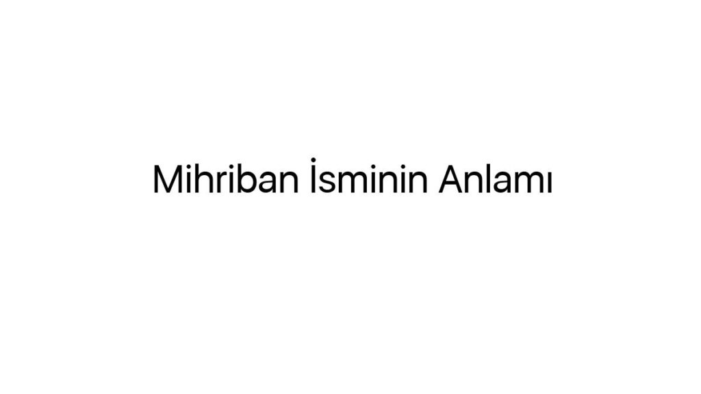 mihriban-isminin-anlami-24921