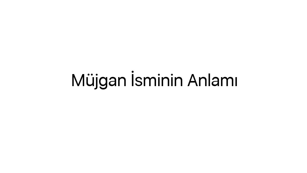 mujgan-isminin-anlami-36012