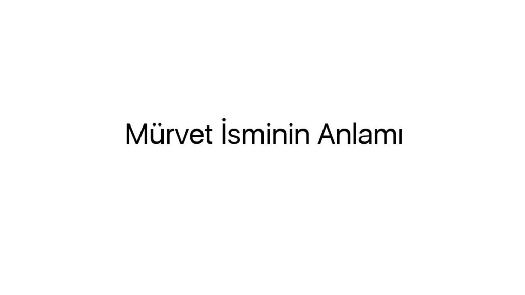 murvet-isminin-anlami-11055