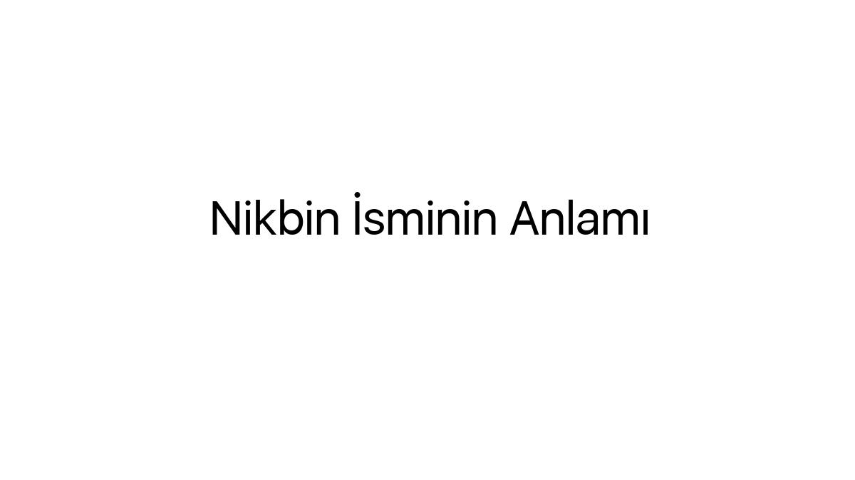 nikbin-isminin-anlami-95944