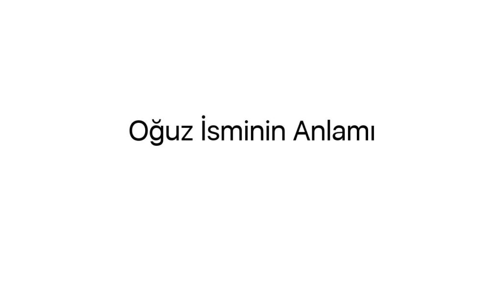 oguz-isminin-anlami-80916