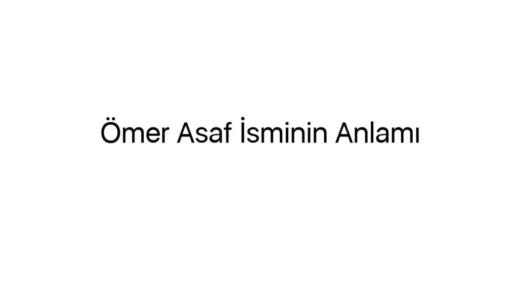 omer-asaf-isminin-anlami-22267