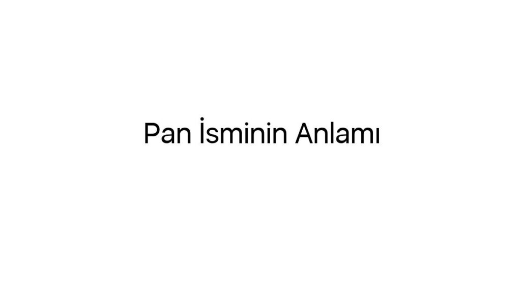 Pan İsminin Anlamı