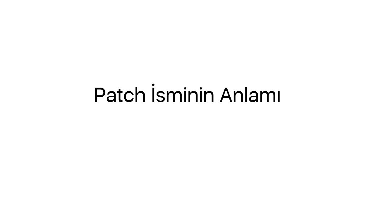 patch-isminin-anlami-37823