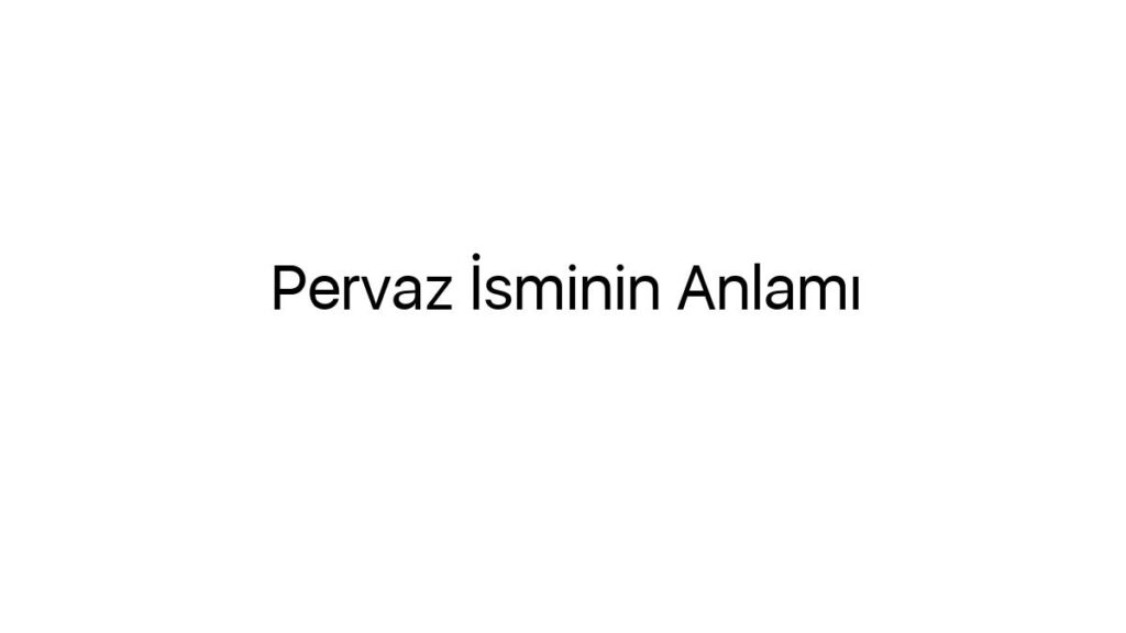 pervaz-isminin-anlami-59450